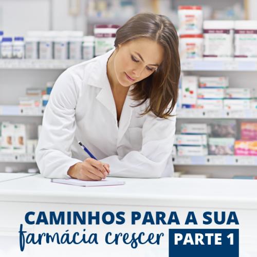 Caminhos para a sua farmácia crescer – Parte 1