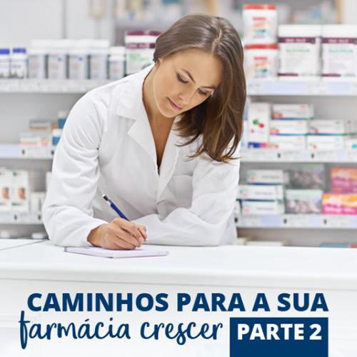 Caminhos para a sua farmácia crescer – Parte 2